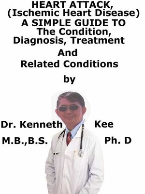 cover image of Heart Attack, (Ischemic Heart Disease) a Simple Guide to the Condition, Diagnosis, Treatment and Related Conditions